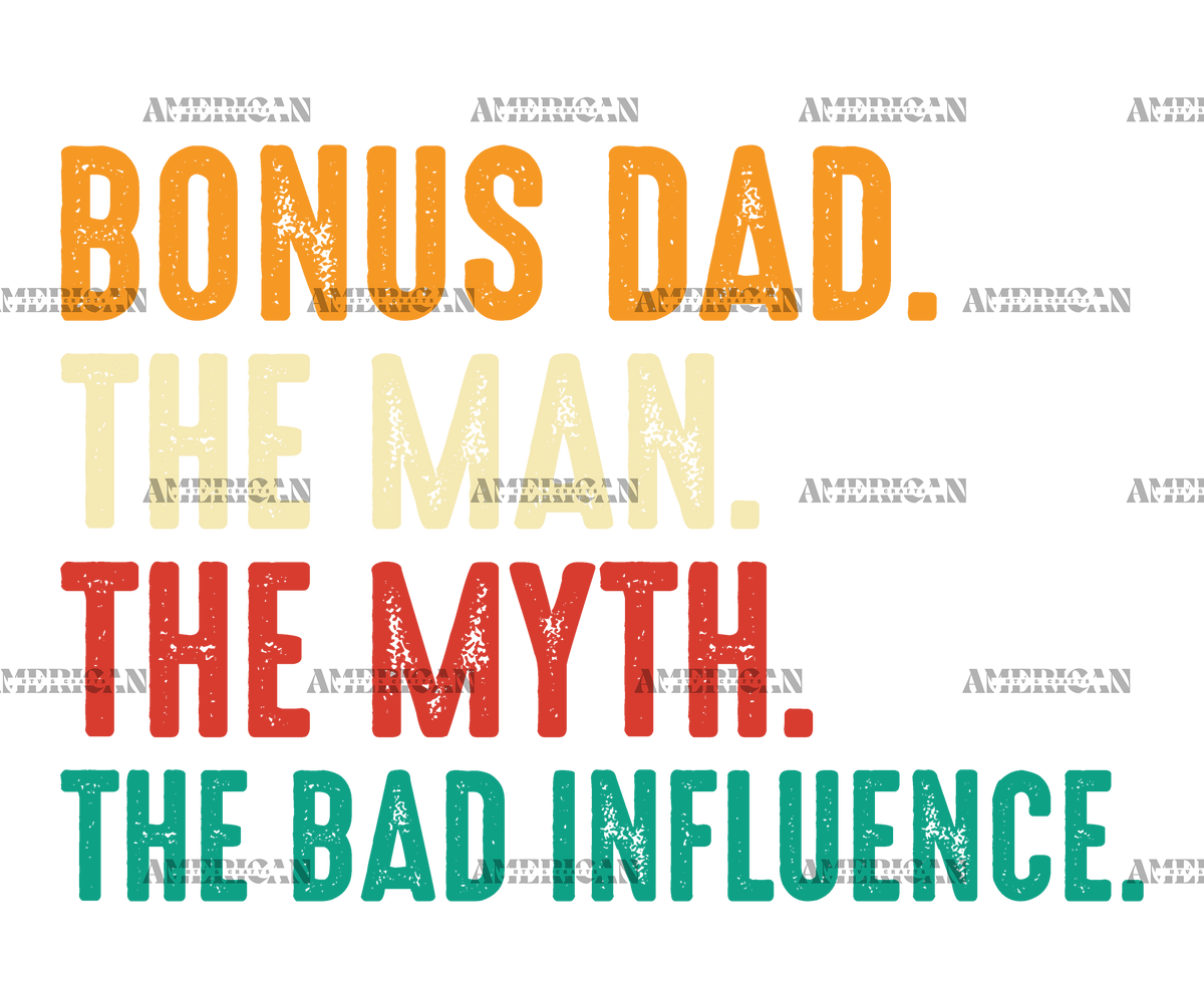 Bonus Dad The Man The Myth The Bad Influence-2 DTF Transfer