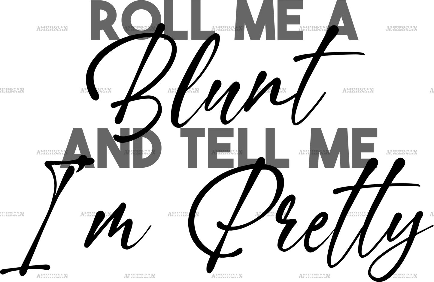 roll_me_a_blunt_and_tell_me_am_pretty.png