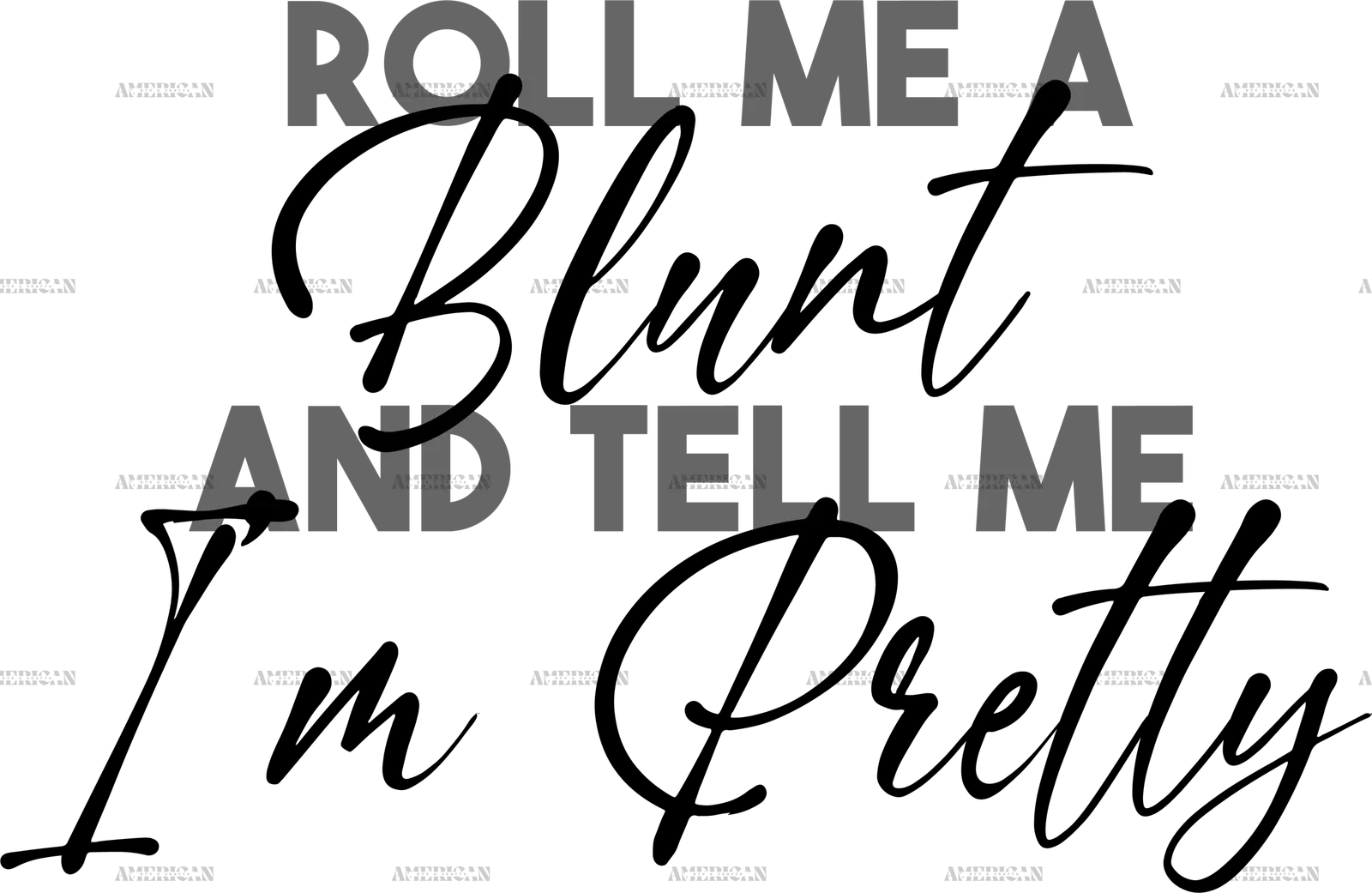 roll_me_a_blunt_and_tell_me_am_pretty.png
