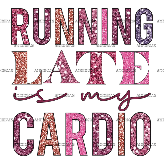 Running_Late_is_My_Cardio.png
