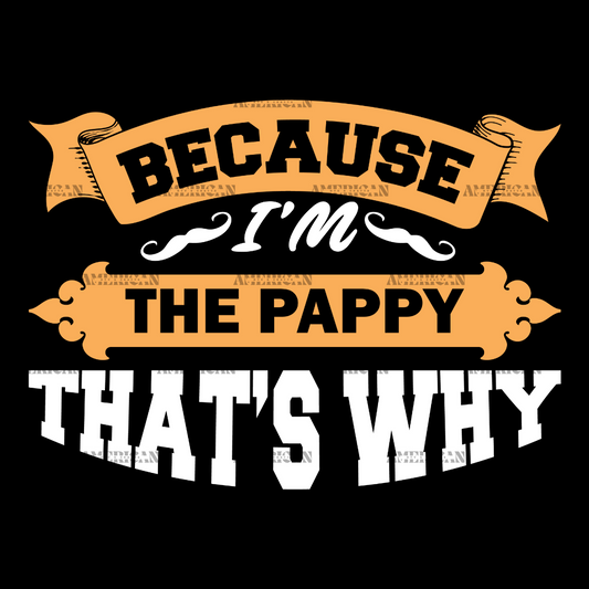 Because I'm The Pappy That's Why DTF Transfer