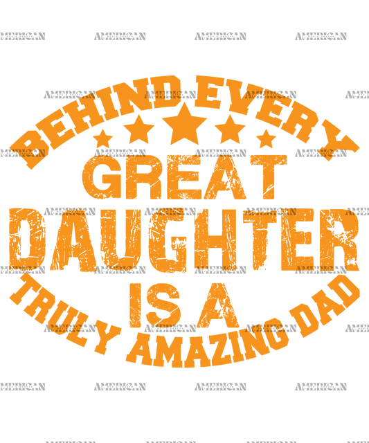 Behind Every Great Daughter Is A Truly Amazing Dad DTF Transfer