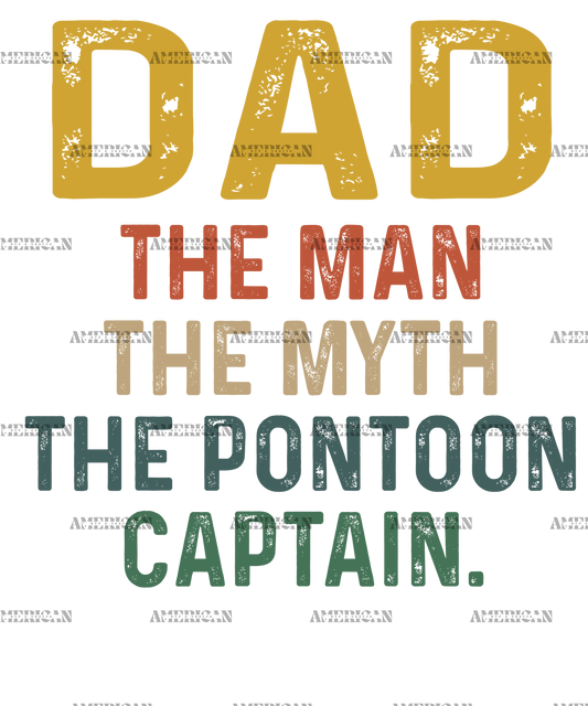 Dad The Man The Myth The Pontoon Captain DTF Transfer