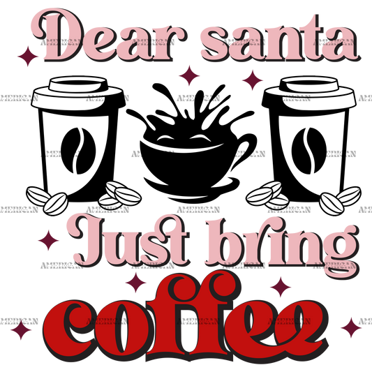 Dear Santa Just Bring Coffee DTF Transfer