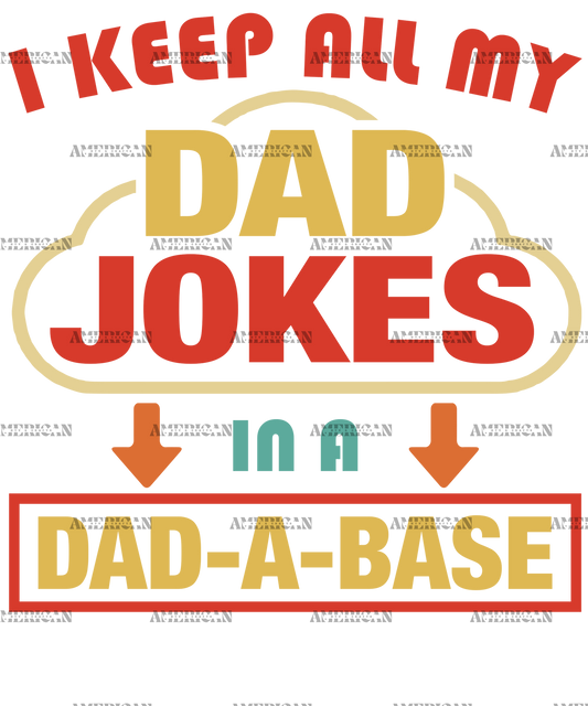 I Keep All My Dad Jokes In A Dad-A-Base-1 DTF Transfer