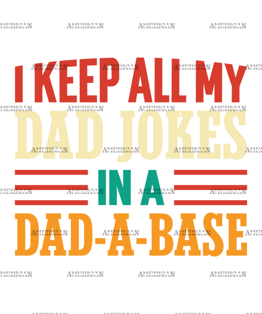 I Keep All My Dad Jokes In A Dad-A-Base-2 DTF Transfer