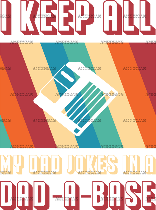 I Keep All My Dad Jokes In A Dad-A-Base-3 DTF Transfer