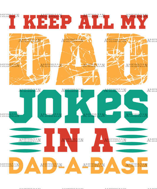I Keep All My Dad Jokes In A Dad-A-Base-4 DTF Transfer