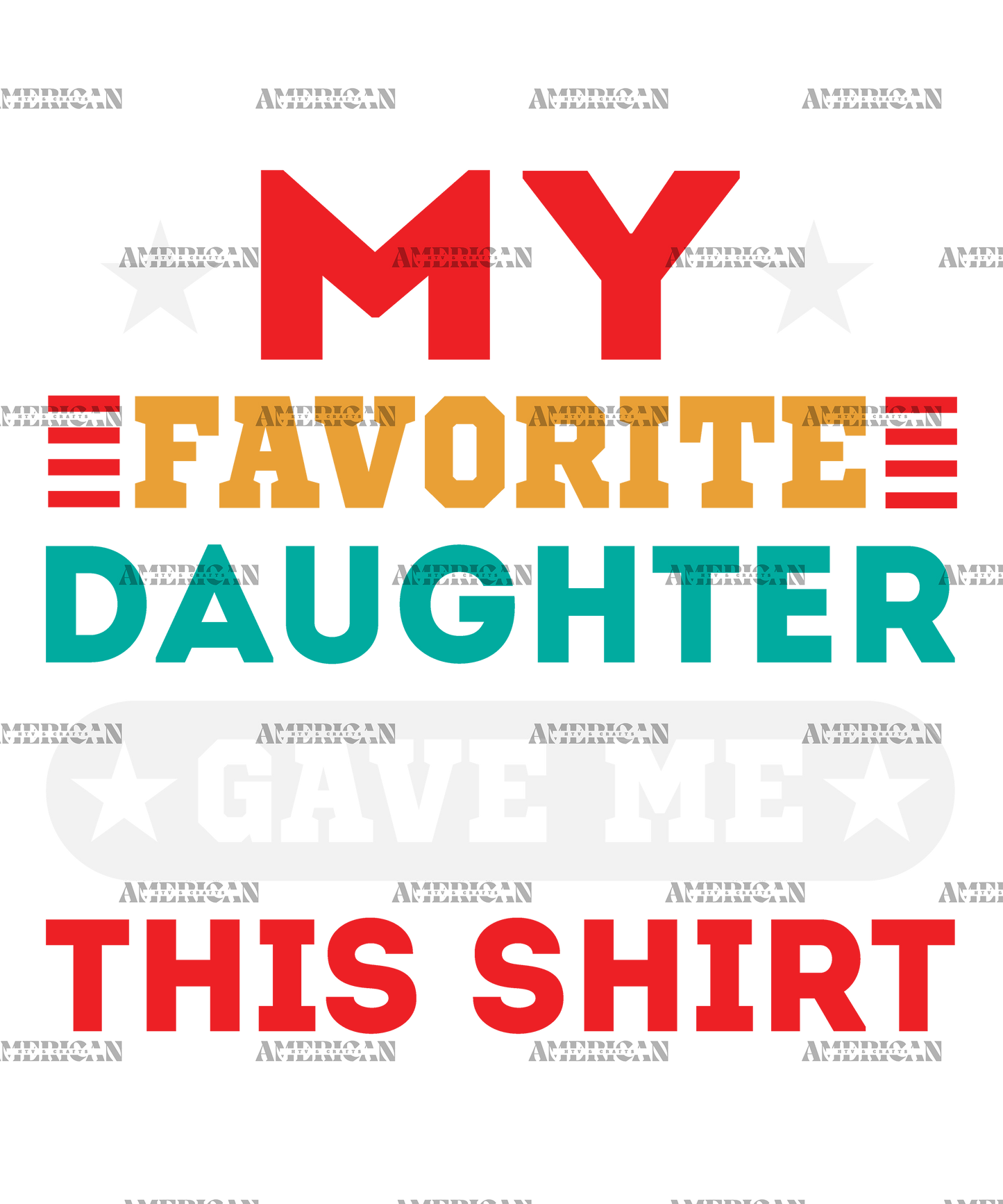 My Favorite Daughter Gave Me This Shirt  DTF Transfer