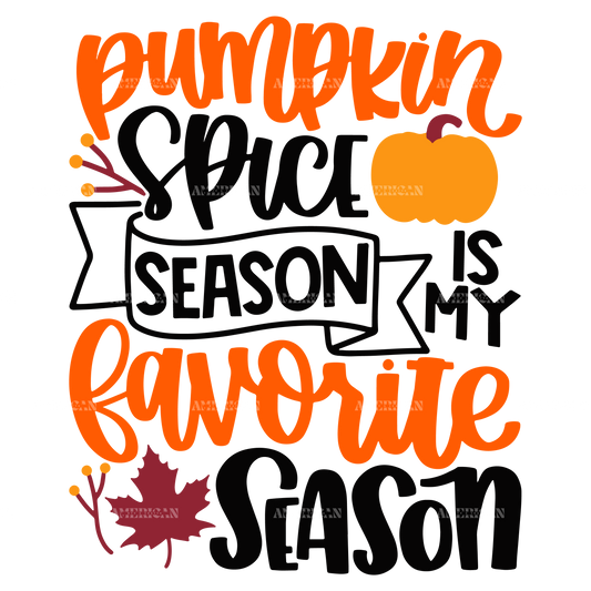 Pumpkin Spice Season Is My Favorite Season DTF Transfer