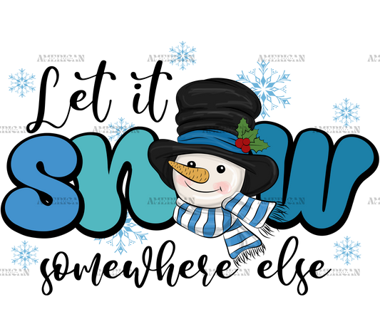 Snowman Let It Snow Somewhere Else DTF Transfer