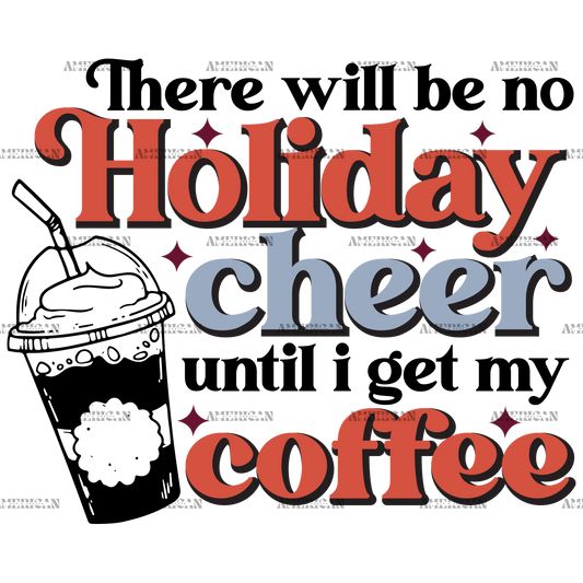 There Will Be No Holiday Cheer Until I Get My Coffee DTF Transfer