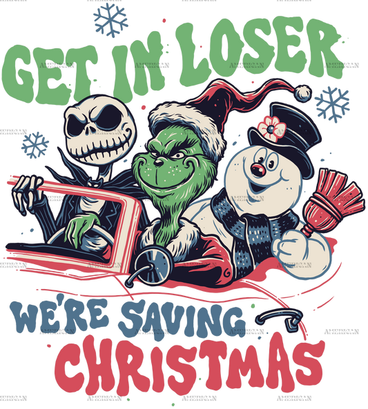 Get In Loser We Are Saving Christmas DTF Transfer